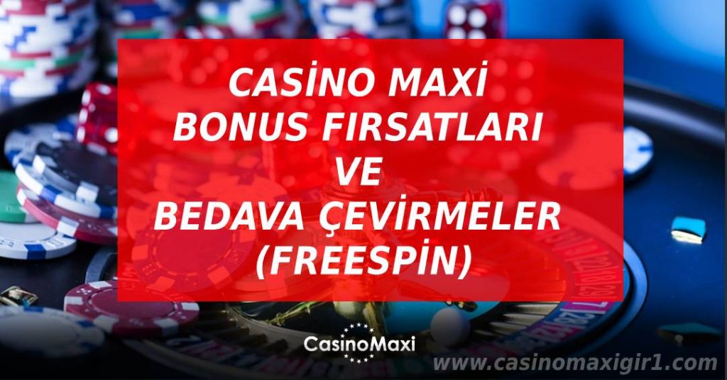 Casino Maxi Bonus fırsatları ve Bedava Çevirmeler (Freespin)