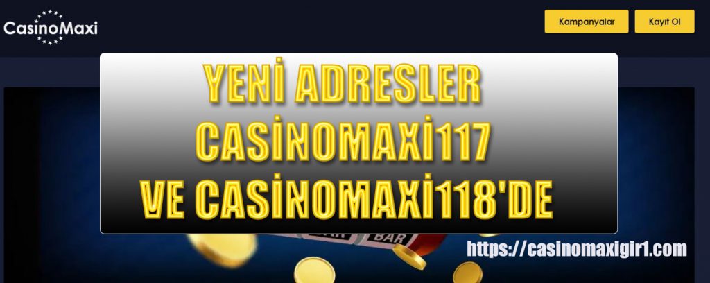 yeni adresler casinomaxi117 ve casinomaxi118’de