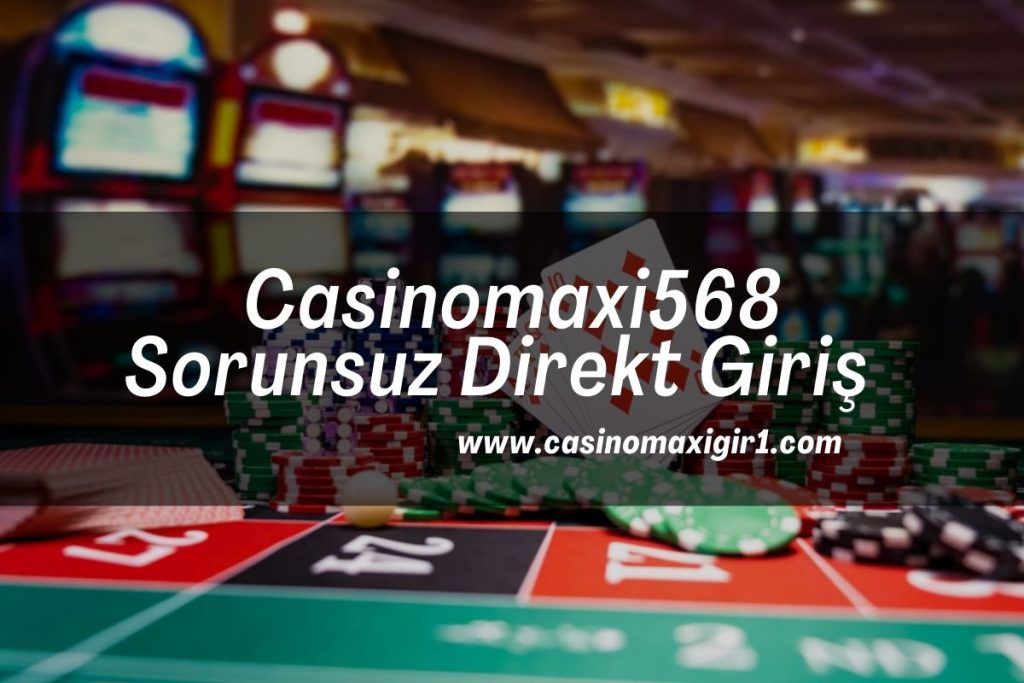 Casinomaxi568-casinomaxigiris-casinomaxigir1