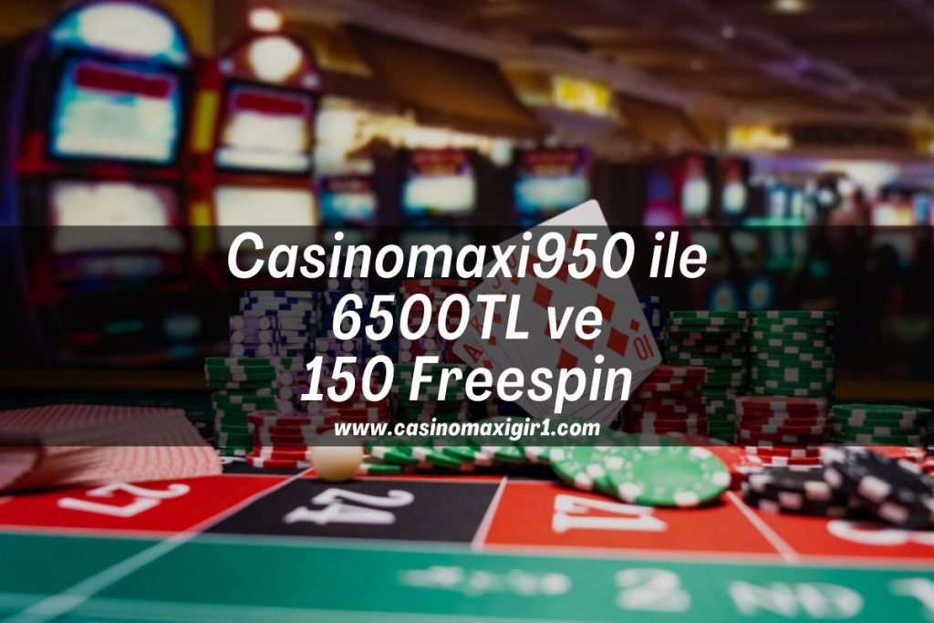 Casinomaxi950-casinomaxi-ile-6500tl-ve-150-freespin